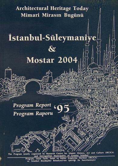 IRCICA Yayınları, Architectural Heritage Today : Mimari Mirasın Bugünü İstanbul - Süleymaniye & Mostar 2004 Program Raporu 95, Kolektif