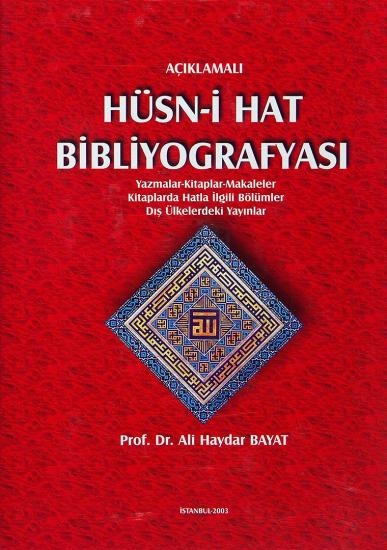 IRCICA Yayınları, Açıklamalı Hüsn - i Hat Bibliyografyası Yazmalar - Kitaplar - Makaleler Kitaplarda Hatla İlgili Bölümler Dış Ülkelerdeki Yayınlar, Ali Haydar Bayat