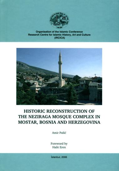 IRCICA Yayınları, Historic Reconstruction of the Neziraga Mosque Complex in Mostar, Bosnia and Herzegovina, Amir Pasic