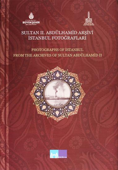 IRCICA Yayınları, Sultan II. Abdülhamid Arşivi’nden İstanbul Fotoğrafları, İstanbul Büyükşehir Belediyesi-Kültür A.Ş. , IRCICA