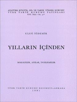 Türk Tarih Kurumu, Yılların İçinden Makaleler, Anılar, İncelemeler, Uluğ İğdemir