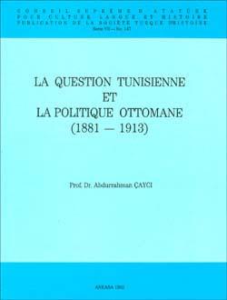 Türk Tarih Kurumu, La Question Tunisienne et la Politique Ottomane (1881 - 1913), Abdurrahman Çaycı