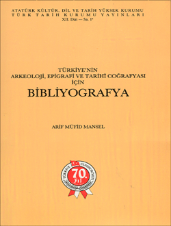 Türk Tarih Kurumu, Türkiye`nin Arkeoloji, Epigrafi ve Tarihî Coğrafyası için BİBLİYOGRAFYA, Arif Müfid Mansel