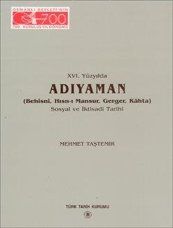 Türk Tarih Kurumu, XVI. Yüzyılda ADIYAMAN (Behisni, Hısn-ı Mansur, Gerger, Kâhta) Sosyal ve İktisadî Tarihi, Mehmet Taştemir