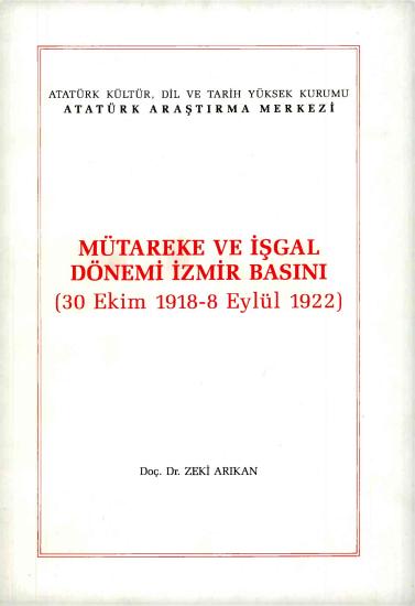 Atatürk Araştırma Merkezi Yayınları, Mütareke ve İşgal Dönemi İzmir Basını ( 30 Ekim 1918 - 8 Eylül 1922 ), Zeki Arıkan