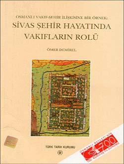 Türk Tarih Kurumu, Osmanlı Vakıf-Şehir İlişkisine Bir Örnek :Sivas Şehir Hayatında Vakıfların Rolü, Ömer Demirel