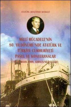 Atatürk Araştırma Merkezi Yayınları, Millî Mücadele’nin 80. Yıldönümü’nde Atatürk ve Türkiye Cumhuriyeti Panel ve Konferanslar (18 - 19 Mayıs 1999, Samsun ve İlçeleri), Kolektif