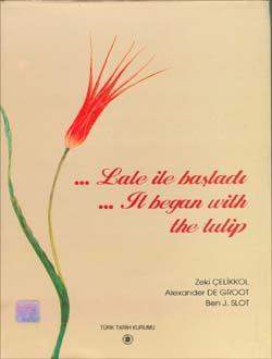 Türk Tarih Kurumu, Lâle ile Başladı-It began with Tulip, Zeki Çelikkol , Alexander De Groot , Ben J. Slot