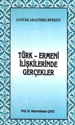 Atatürk Araştırma Merkezi Yayınları, Türk - Ermeni İlişkilerinde Gerçekler, Abdurrahman Çaycı