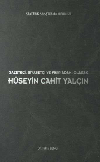 Atatürk Araştırma Merkezi Yayınları, Gazeteci, Siyasetçi ve Fikir Adamı Olarak Hüseyin Cahit Yalçın, Hilmi Bengi