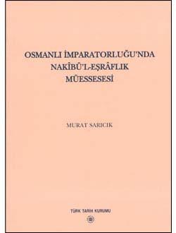 Türk Tarih Kurumu, Osmanlı İmparatorluğu`nda Nakibü`l - Eşraflık Müessesesi, Murat Sarıcık