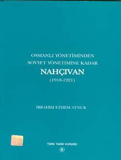 Türk Tarih Kurumu, Osmanlı Yönetiminden Sovyet Yönetimine Kadar Nahçıvan (1918-1921), İbrahim Ethem Atnur