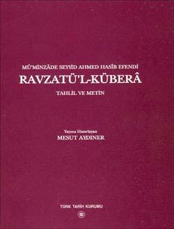 Türk Tarih Kurumu, Ravzatü`l-Kübera : Tahlil ve Metin (Mü`minzâde Seyyid Ahmed Hasîb Efendi), Mesut Aydıner