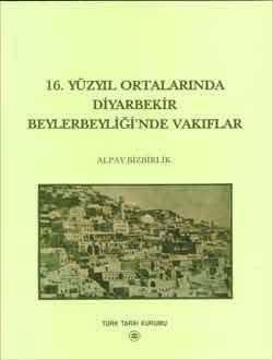 Türk Tarih Kurumu, 16. Yüzyıl Ortalarında Diyarbakır Beylerbeyliği`nde Vakıflar, Alpay Bizbirlik