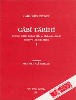 Türk Tarih Kurumu, Câbî Târihi 1 (Târîh-i Sultân Selîm-i Sâlis ve Mahmûd-ı Sânî) Tahlîl ve Tenkidli metin, Câbî Ömer Efendi