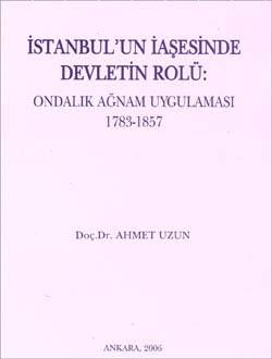 Türk Tarih Kurumu, İstanbul`un İaşesinde Devletin Rolü - Ondalık Ağnam Uygulaması 1783-1857, Ahmet Uzun