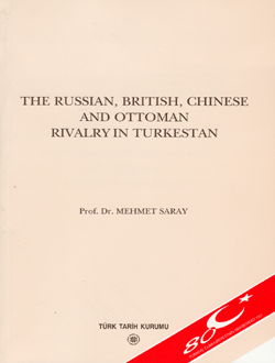 Türk Tarih Kurumu, The Russian, British Chinese and Ottoman Rivalry in Turkestan, Mehmet Saray