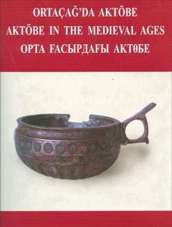 Türk Tarih Kurumu, Ortaçağda Aktöbe (Aktöbe in The Medieval Ages), V. Şalekenov , N.O. Aldaber Genov