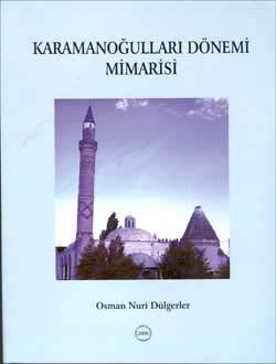 Türk Tarih Kurumu, Karamanoğulları Dönemi Mimarisi, Osman Nuri Dülgerler