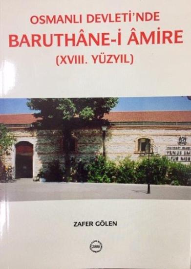 Türk Tarih Kurumu, Osmanlı Devleti`nde Baruthane-u Amire (XVIII. YY), Zafer Gölen