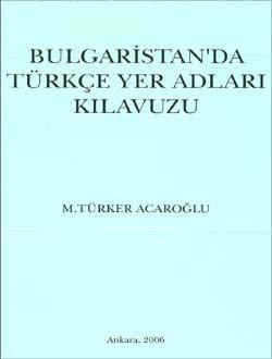 Türk Tarih Kurumu, Bulgaristan`da Türkçe Yer Adları Klavuzu, M. Türker Acaroğlu