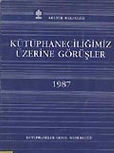 Kültür ve Turizm Bakanlığı Yayınları, Kütüphaneciliğimiz Üzerine Görüşler 1987, Kolektif