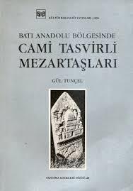 Kültür ve Turizm Bakanlığı Yayınları, Batı Anadolu Bölgesinde Cami Tasvirli Mezartaşları, Gül Tunçel