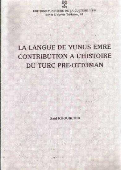 Kültür ve Turizm Bakanlığı Yayınları, La langue de Yunus Emre Contribution a l’histoire du Turc Pre - Ottoman, Said Khourchid