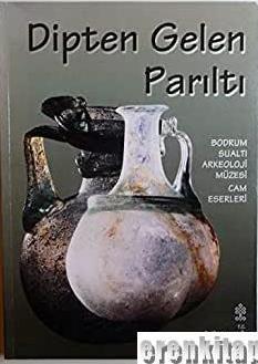 Kültür ve Turizm Bakanlığı Yayınları, Dipten Gelen Parıltı : Bodrum Sualtı Arkeoloji Müzesi Cam Eserleri, Aynur Özet