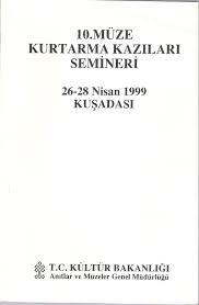 Kültür ve Turizm Bakanlığı Yayınları, 10. Müze Kurtarma Kazıları Semineri 26 - 28 Nisan 1999 Kuşadası, Kolektif