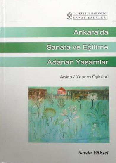 Kültür ve Turizm Bakanlığı Yayınları, Ankara’da Sanata ve Eğitime Adanan Yaşamlar Anlatı : Yaşamöyküsü, Sevda Yüksel