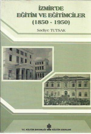 Kültür ve Turizm Bakanlığı Yayınları, İzmir’de Eğitim ve Eğitimciler ( 1850 - 1950 ), Sadiye Tutsak