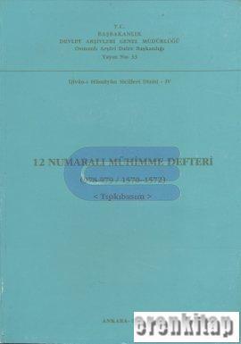 Devlet Arşivleri Genel Müdürlüğü, 12 Numaralı Mühimme Defteri 3 ( 978 - 979 / 1570 - 1572 ) Tıpkıbasım, Kolektif