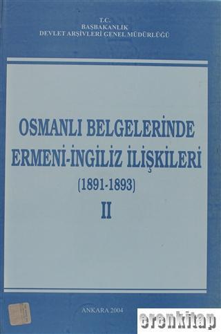 Devlet Arşivleri Genel Müdürlüğü, Osmanlı Belgelerinde Ermeni - İngiliz İlişkileri ( 1891 - 1893 ) 2. Cilt, Kolektif