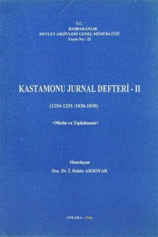 Devlet Arşivleri Genel Müdürlüğü, Kastamonu Jurnal Defteri 2 ( 1254 - 1255 / 1838 - 1839 ) Metin ve Tıpkıbasım, İ. Hakkı Aksoyak