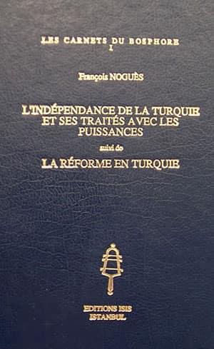 Isis Press, l’Independance de la Turquie et ses Traites avec les Puissances Suivi de la Reforme en Turquie, François Nogues