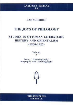 Isis Press, The Joys of Philology, Studies in Ottoman Literature, History and Orientalism (1500-1923) Volume I-II, Jan Schmidt