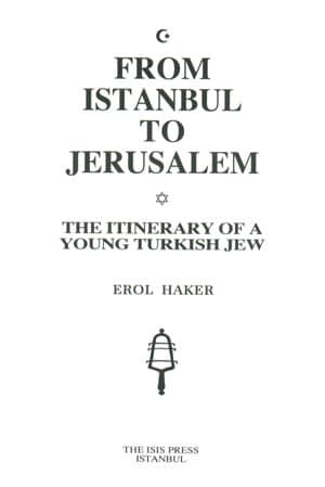 Isis Press, From Istanbul to Jerusalem. The Itinerary of a Young Turkish Jews, Erol Haker