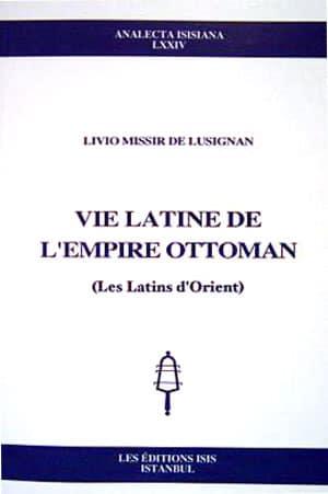 Isis Press, Vie Latine de L’Empire Ottoman ( Les Latins d’Orient ), Livio Missir de Lusignan