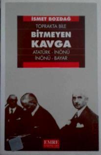 Emre Yayınları, Toprakta Bile Bitmeyen Kavga Atatürk - İnönü, İnönü - Bayar ( 3. hamur ), İsmet Bozdağ