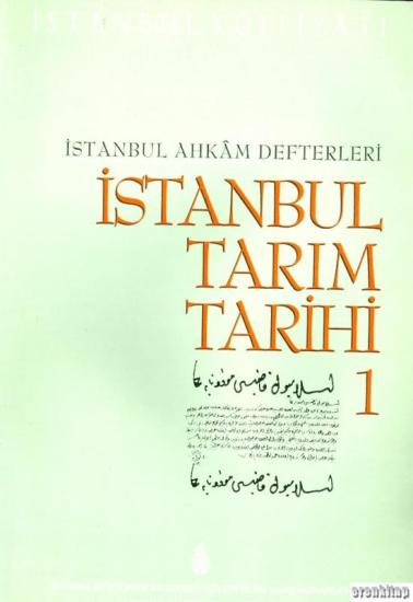 İBB Kültür A.Ş. Yayınları, İstanbul Külliyatı 4 İstanbul Ahkam Defterleri İstanbul Tarım Tarihi 1, Ahmet Kal’a