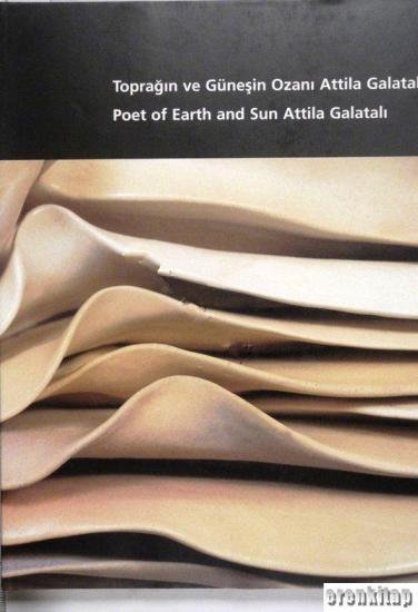 Çanakkale Seramik Yayınları, Toprağın ve Güneşin Ozanı Attila Galatalı : Poet of the Earth and Sun Attila Galatalı, Anna Turay