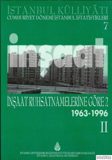 İBB Kültür A.Ş. Yayınları, İstanbul Külliyatı Cumhuriyet Dönemi İstanbul İstatistikleri 7. İnşaat II ( İnşaat Ruhsatnamelerine Göre 2 ) 1963 - 1996, Ahmet Kal’a