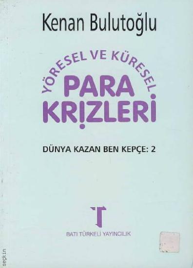 Batı Türkeli Yayıncılık, Dünya Kazan Ben Kepçe : 2 Yöresel ve Küresel Para Krizleri, Kenan Bulutoğlu