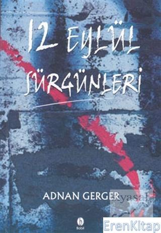 Babil Yayınları - İstanbul, 12 Eylül Sürgünleri, Adnan Gerger