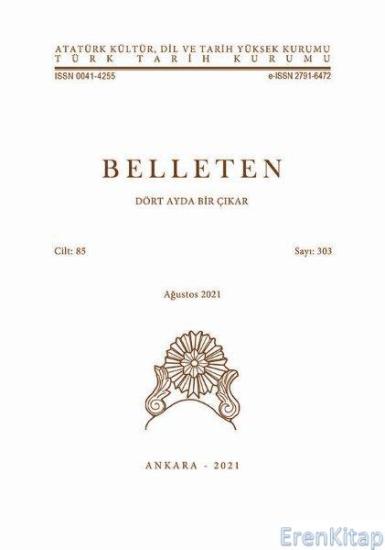 Türk Tarih Kurumu, Belleten : Sayı : 303, Cilt, 85 Ağustos 2021, Kolektif