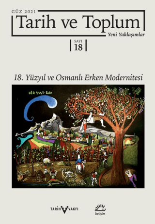 Tarih ve Toplum Yeni Yaklaşımlar Sayı: 18 - Güz 2021 - 18. Yüzyıl ve Osmanlı Erken Modernitesi, Kolektif, İletişim Yayınevi