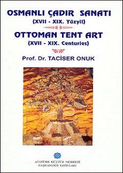 Atatürk Kültür Merkezi Yayınları, Osmanlı Çadır Sanatı (XVII - XIX. yüzyıl) Ottoman Tent Art (XVII - XIX. centuries), Taciser Onuk