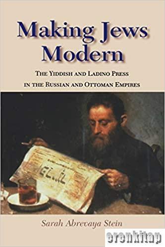 Indiana University Press, Making Jews Modern : The Yiddish and Ladino Press in the Russian and Ottoman Empires (The Modern Jewish Experience) (Hardcover), Sarah Abrevaya Stein