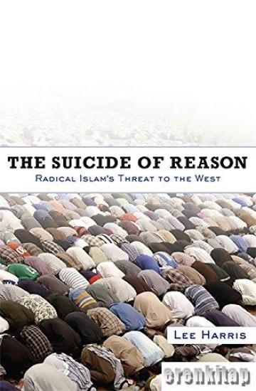 Basic Books, The Suicide of Reason : Radical Islam’s Threat to the Enlightenment, Lee Harris